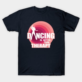 Dancing is better than therapy T-Shirt